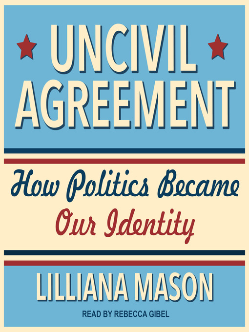 Title details for Uncivil Agreement by Lilliana Mason - Wait list